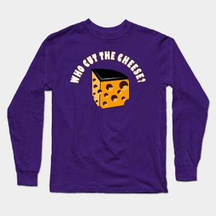 Who Cut The Cheese Long Sleeve T-Shirt